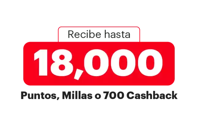 recibe hasta 18,000 puntos millas o 700 chasback