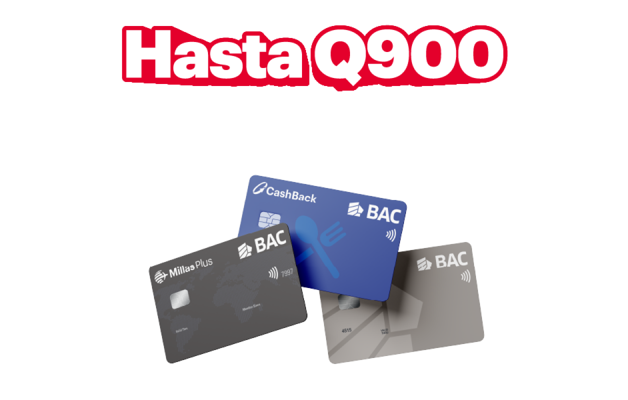 hasta Q900 al solicitar tu tarjeta BAC