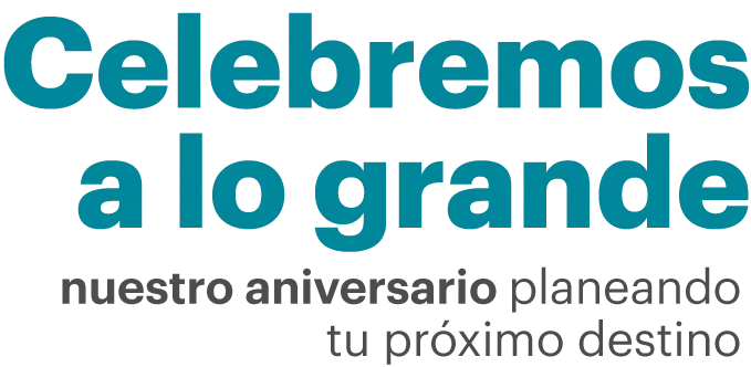 Celebremos a lo grande, nuestro aniversario planeamos tu próximo destino