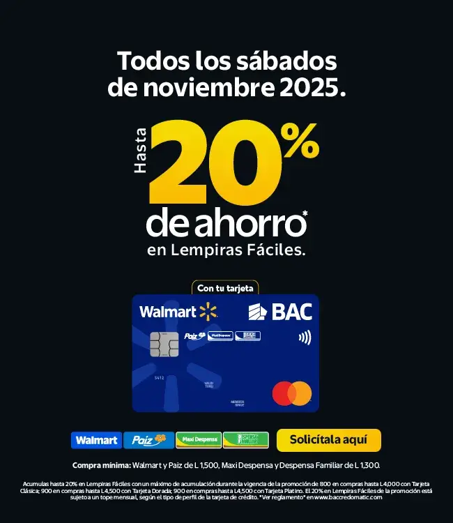 •	Ahorro de 20% por compras mayores o iguales a L1,500 en Supermercado Paiz y Walmart 