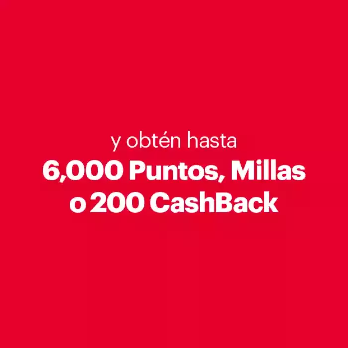 obten hasta 6000 puntos, millas o 200 cashback